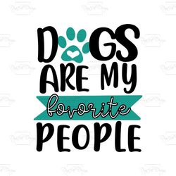 dogs are my favorite people svg