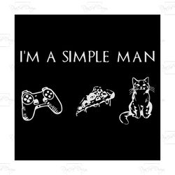 im a simple man, love cat, cat lover, for men, pizza, pizza svg, play game, video game, gamer, game svg, gift for men, d