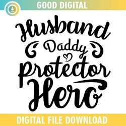husband daddy protector hero love dad svg