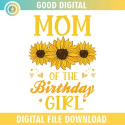 Sunflower Mom Of The Birthday Girl Nurse Day SVG