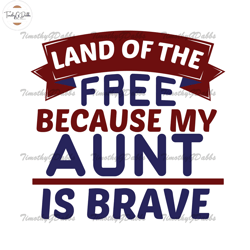 Land Of The Free Because My Aunt Is Brave SVG,Fathers Day Svg, Independence Day svg, 4th of July svg, Memorial Day svg,