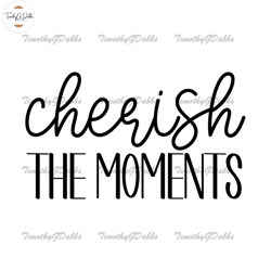 cherish the moments svg happy time design,fathers day svg, independence day svg, 4th of july svg, memorial day svg, patr