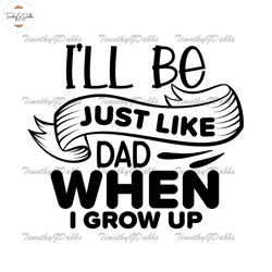 i will be just like dad when i grow up svg,fathers day svg, independence day svg, 4th of july svg, memorial day svg, pat