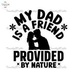 my dad is a friend provided by nature svg,fathers day svg, independence day svg, 4th of july svg, memorial day svg, patr
