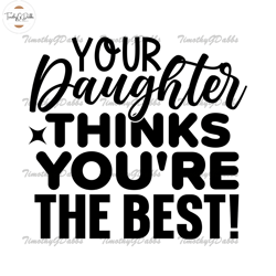your daughter thinks you are the best svg,fathers day svg, independence day svg, 4th of july svg, memorial day svg, patr