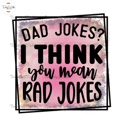 dad jokes i think you mean rad jokes sublimation png,fathers day svg, independence day svg, 4th of july svg, memorial da