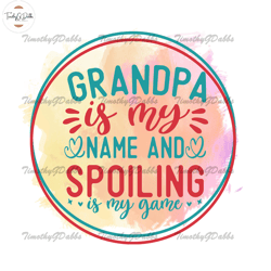 grandpa is my name and spoiling is my game watercolor png,fathers day svg, independence day svg, 4th of july svg, memori