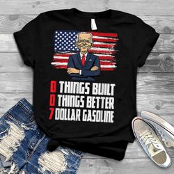 0 things built 0 things better 7 dollar gasoline joe biden t shirt