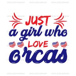 just a girl who love orcas svg