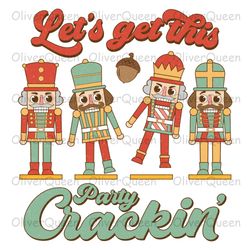 let's get this party crackin  , christmas png, christmas nutcracker