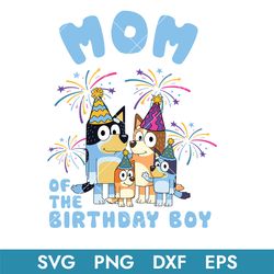 bluey mom of the birthday boy svg, bluey birthday svg, bluey svg, bluey family svg, blue, bluey dog, buey svg