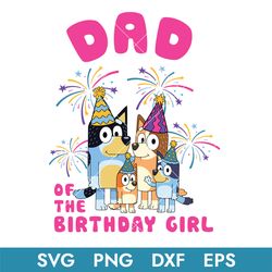 bluey dad of the birthday girl svg, bluey birthday svg, bluey svg, bluey family svg, blue, bluey dog, buey svg