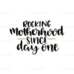 rocking motherhood since day one svg, mothers day svg, mothers day svg for silhouette, files for cricut, svg, dxf, eps,