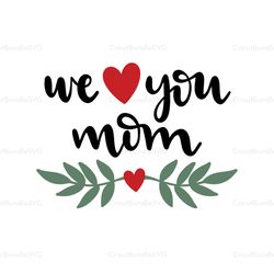 we love you mom svg, mother's day svg for silhouette, files for cricut, svg, dxf, eps, png instant download
