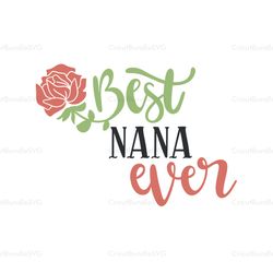 best nana ever svg, mothers day svg for silhouette, files for cricut, svg, dxf, eps, png instant download