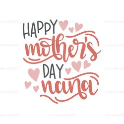 happy mothers day nana svg, mothers day svg for silhouette, files for cricut, svg, dxf, eps, png instant download