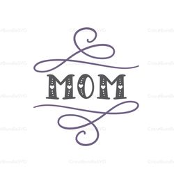 mom svg, mothers day svg for silhouette, files for cricut, svg, dxf, eps, png instant download