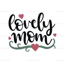 lovely mom svg, mothers day svg for silhouette, files for cricut, svg, dxf, eps, png instant download