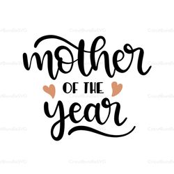 mother of the year svg, mothers day svg for silhouette, files for cricut, svg, dxf, eps, png instant download