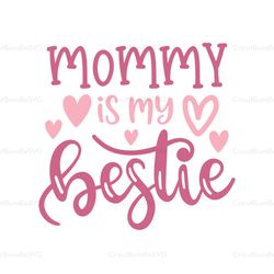 mommy is my bestie svg, mothers day svg for silhouette, files for cricut, svg, dxf, eps, png instant download