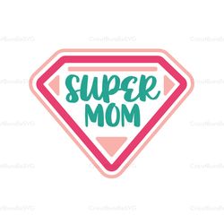 supermom svg, mothers day svg, for silhouette, files for cricut, svg, dxf, eps, png instant download