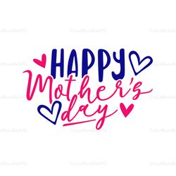 happy mothers day svg, mothers day svg, mother day svg for silhouette, files for cricut, svg, dxf, eps, png instant down
