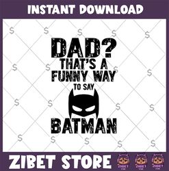 dadman svg, dad that's a funny way to say batman svg, super dadman bat hero funny, fathers day svg, svg cut file for cri