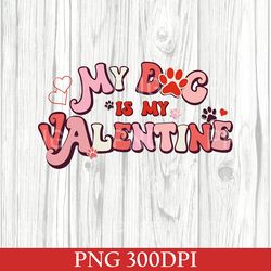 my dog is my valentine png, valentine dog png, dog png, pet lover gift, valentines day png, gift for dog valentines day