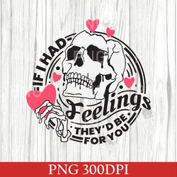 if i had feelings they'd be for you png, skeleton valentines day png, funny valentine's day svg, valentine's day skud