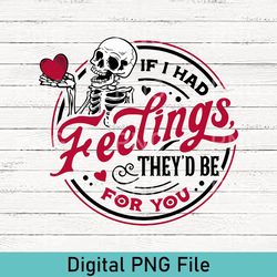 cute if i had feelings they'd be for you png, skeleton valentines day png, funny valentine's day png, valentine's day