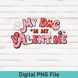 my dog is my valentine png, valentine dog sweater, dog png, pet lover gift, valentines day png