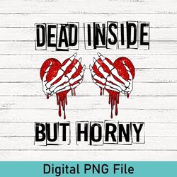 dead inside,but horny valentines day png, valentines day pngfor woman,cute valentine png,valentines day gift,vale