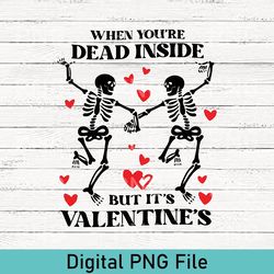 when you're dead inside but it's valentine's png, funny valentine png, dead inside png, valentine skeleton png, valentin