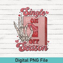 cute single season png design, retro valentines day png, funny valentines day sublimation design, valentines gift, vday