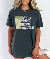 save water drink tequila shirt, tequila graphic tee, comfort color shirt, drink tequila t-shirt, funny drinking tee, alc