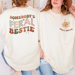 somebodys feral bestie shirt, cool bestie crewneck shirt, feral bestie tshirt, crazy wife oversized tee, retro wave tee