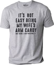 it's not easy being my wife's arm candy | funny shirt men - fathers day gift - husband shirt - dad gift - gift for husba