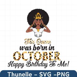 this queen was born in october, birthday svg, october birthday svg, october queen svg, birthday black girl, black girl s