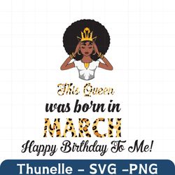 this queen was born in march, birthday svg, march birthday svg, march queen svg, birthday black girl, black girl svg, bo