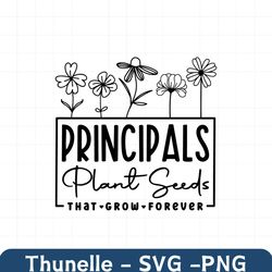 principals plant seeds that grow forever svg, principals svg, gifts for teacher svg, funny teacher shirt svg