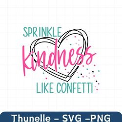 kindness, kindness svg, sprinkle kindness like confetti, sprinkle kindness
