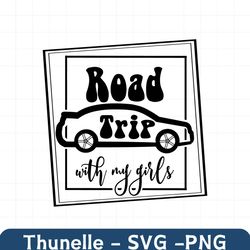 road trip svg ,girls trip svg, girls trip png, girls weekend svg, friends shirt svg, best friends svg, bestfrien