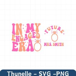 personalize in my engaged era svg,png,bride png,getting married png