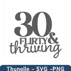 thirty flirty & thriving 30th happy birthday svg instant download cricut svg 18 t shirt