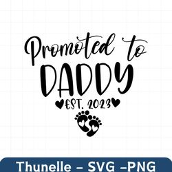 promoted to daddy svg, est. 2023 svg, established year svg,new dad shirt svg,png,eps,dxf,pdf new dad svg,new baby svg do