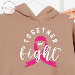 together we fight, breast cancer awareness svg, breast cancer shirt png, fight cancer svg, crush cancer svg