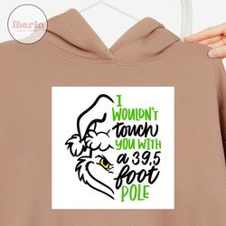 grinch i wouldnt touch you with a 395 foot pole svg, christmas svg, xmas svg, merry christmas, christmas gift, grinch sv