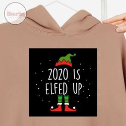 2020 is elfed up svg, christmas svg, xmas svg, christmas gift, merry christmas, holidays svg, christmas elf, elf svg, el