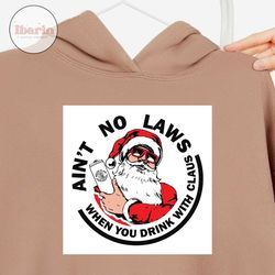 aint no laws when you drink with claus svg, christmas svg, xmas svg, christmas gift, santa svg, drinking claws, claws sv