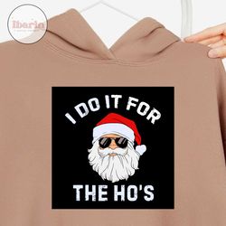 i do it for the hos svg, christmas svg, xmas svg, christmas gift, merry christmas, santa svg, santa claus, the hos svg,